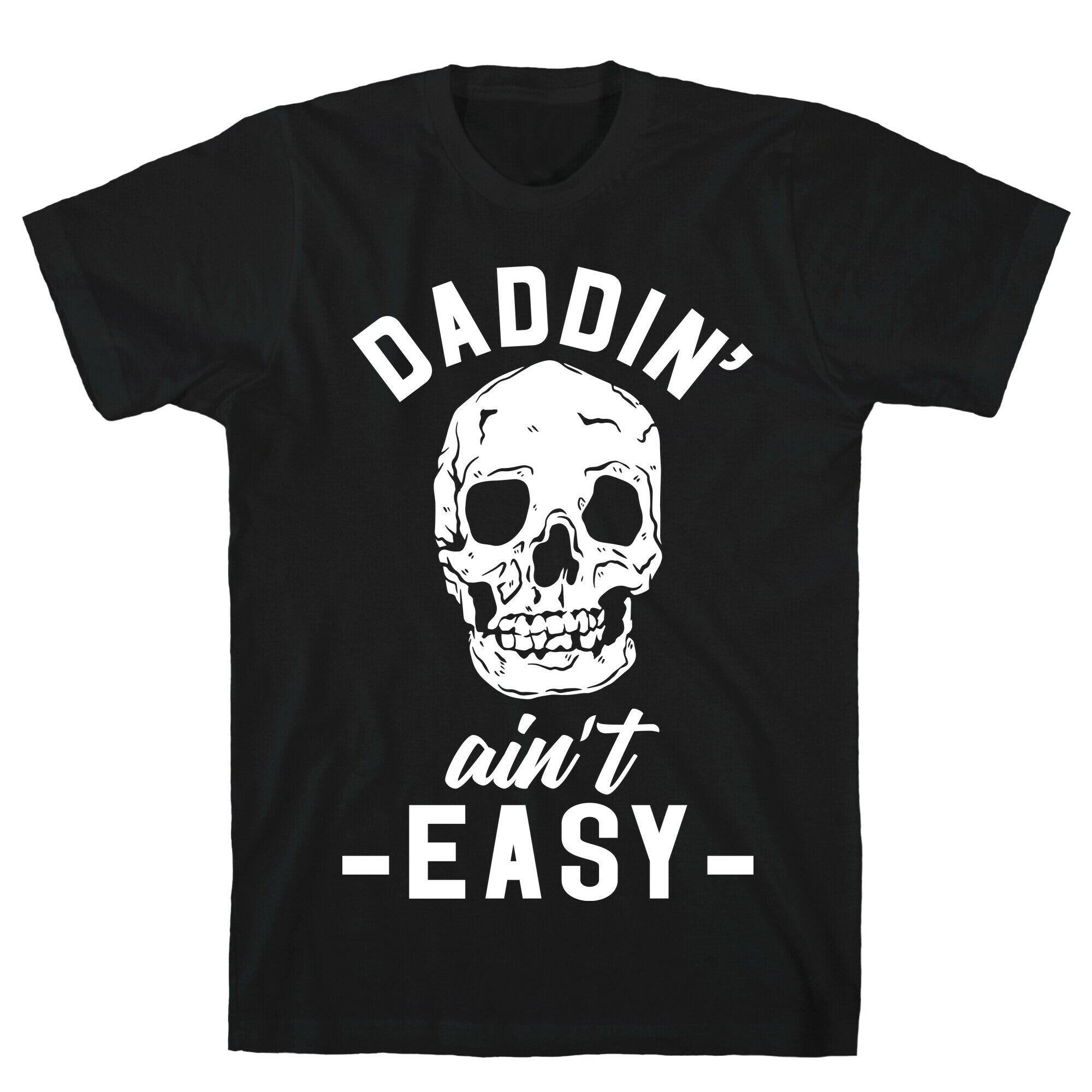 Daddin' Ain't Easy T-Shirt
